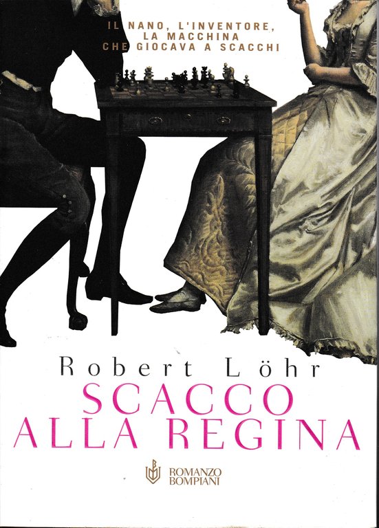 Scacco alla Regina. Il nano, l'inventore, la macchina che giocava …