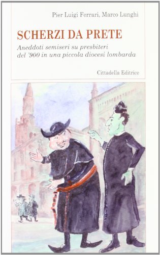 Scherzi da prete. Aneddoti semiseri su presbiteri del '900 in …