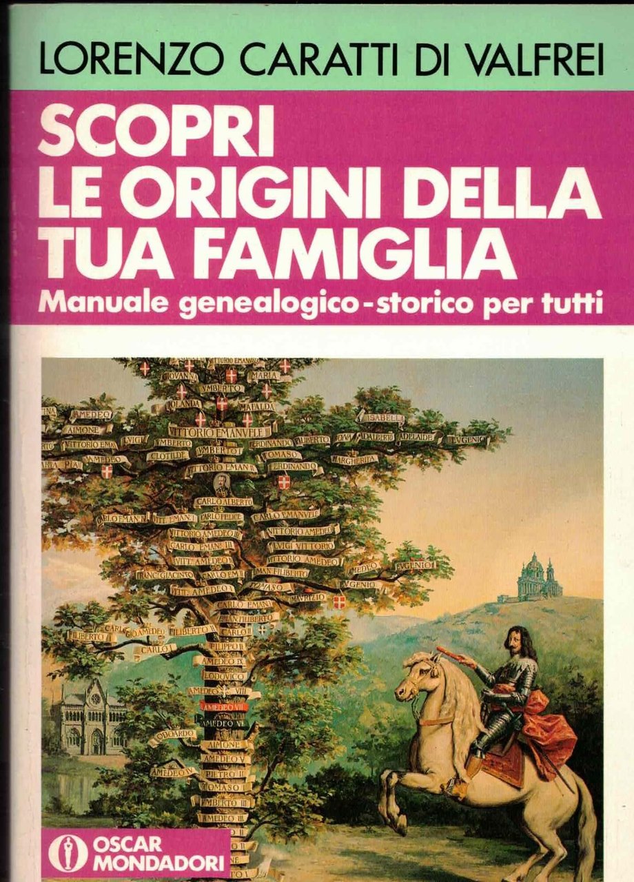 Scopri le origini della tua famiglia. Manuale genealogico-storico per tutti