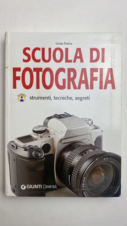 Scuola di fotografia. Strumenti, tecniche e segreti