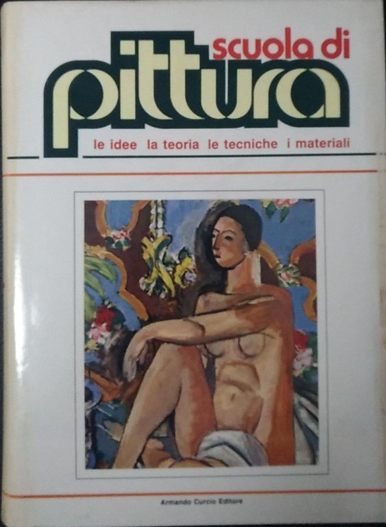 Scuola di pittura. Le idee, la teoria, le tecniche, i …