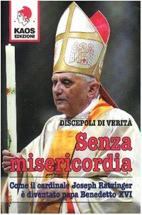 Senza misericordia. Come il cardinale Joseph Ratzinger è diventato papa …