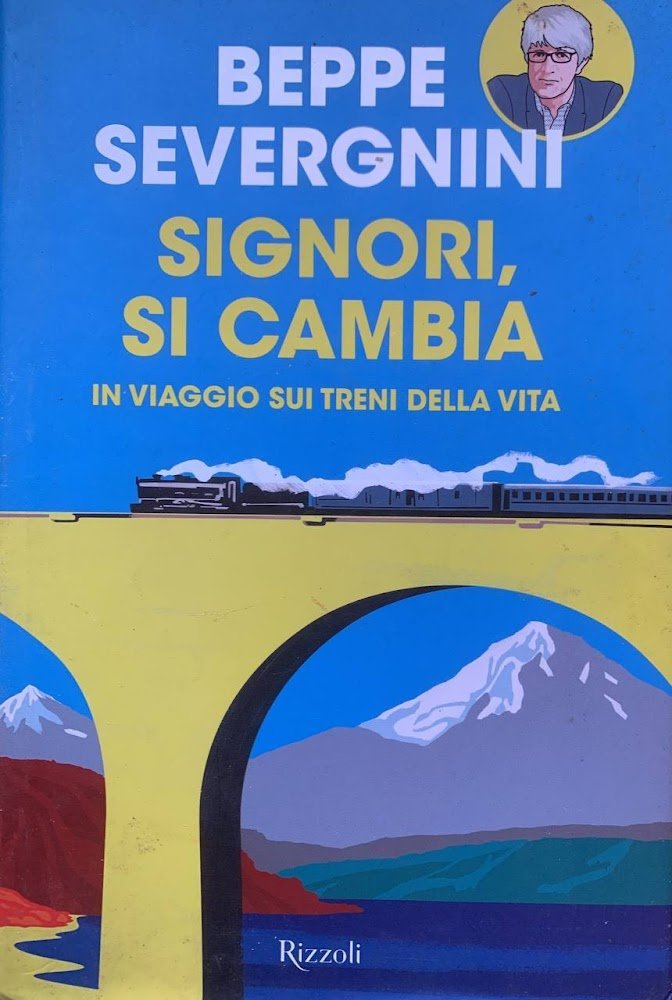 Signori, si cambia. In viaggio sui treni della vita
