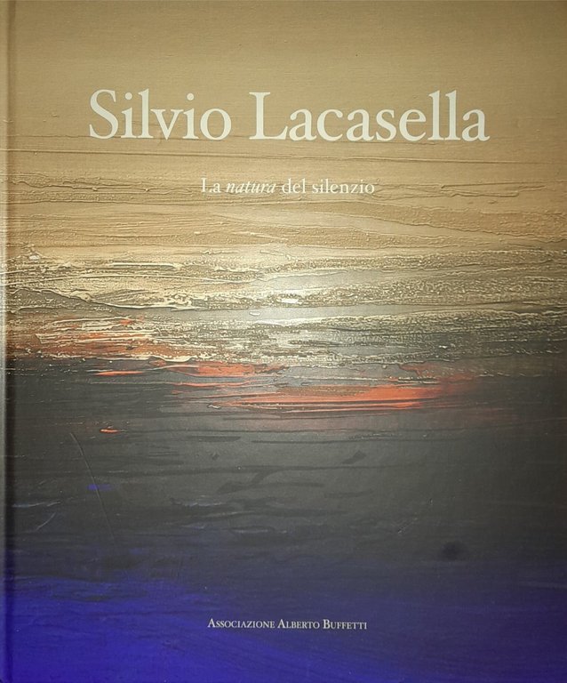 Silvio Lacasella. La natura del silenzio