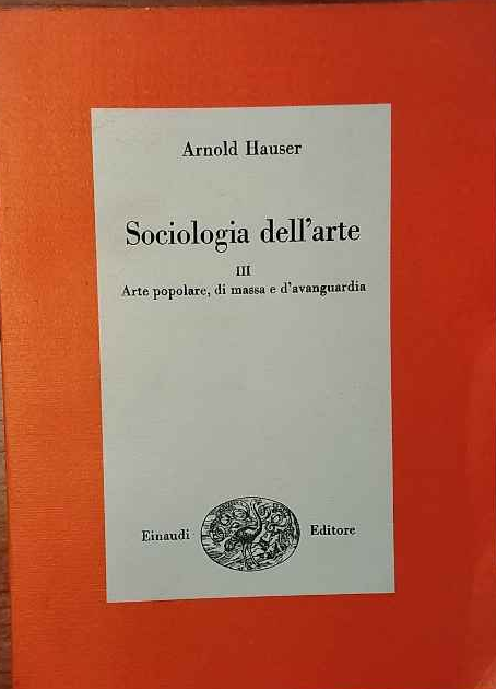 Sociologia dell'arte. Arte popolare, di massa e d'avanguardia. Vol.III | Immagine principale