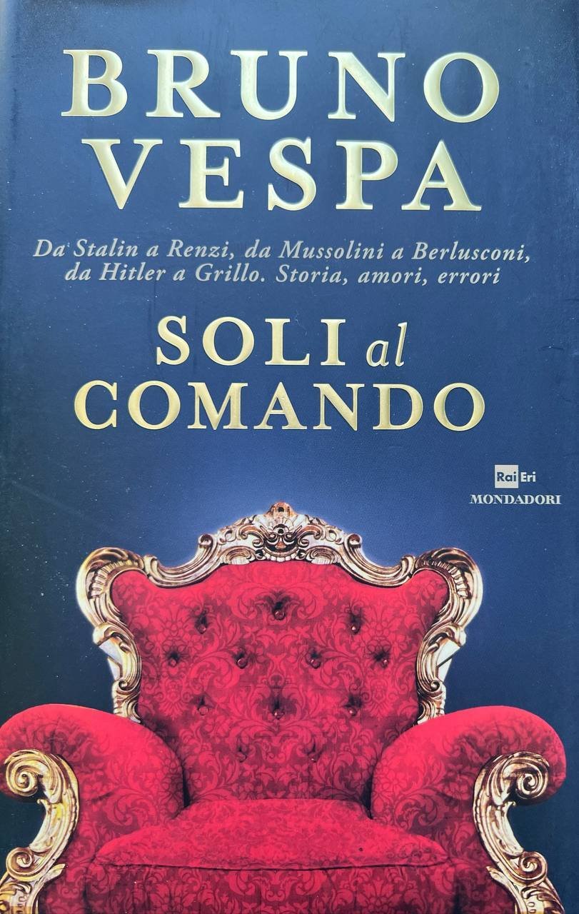 Soli al comando. Da Stalin a Renzi, da Mussolini a …