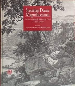 Speculum Dianae Magnificentiae. Incisioni e litografie del Lago di Nemi …