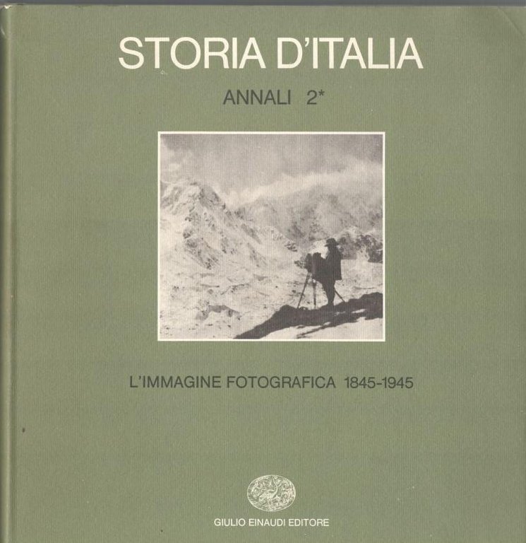 Storia d'Italia. Annali 2. L'immagine fotografica 1845-1945