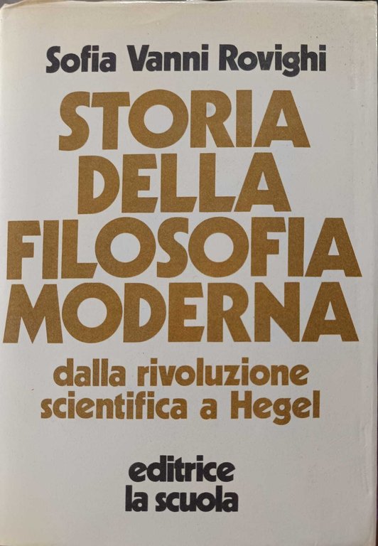 Storia della filosofia moderna dalla rivoluzione scientifica a Hegel