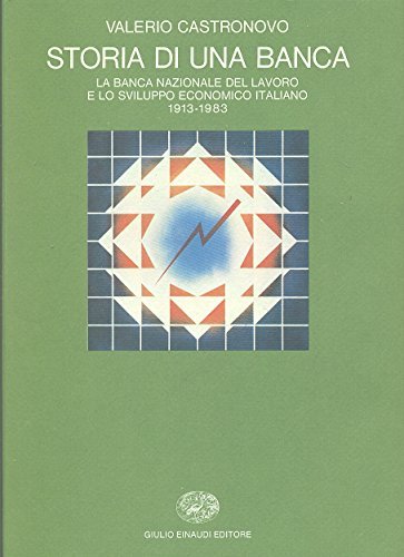 Storia di una banca. La Banca Nazionale del Lavoro e …