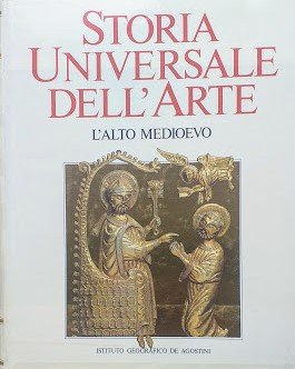Storia universale dell'arte, vol. 3 - L'Alto Medioevo: L'arte bizantina …