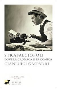 Strafalciopoli. Dove la cronaca si fa comica.