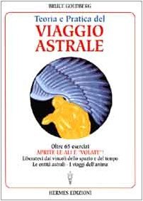 Teoria e pratica del viaggio astrale. Aprite le ali e …