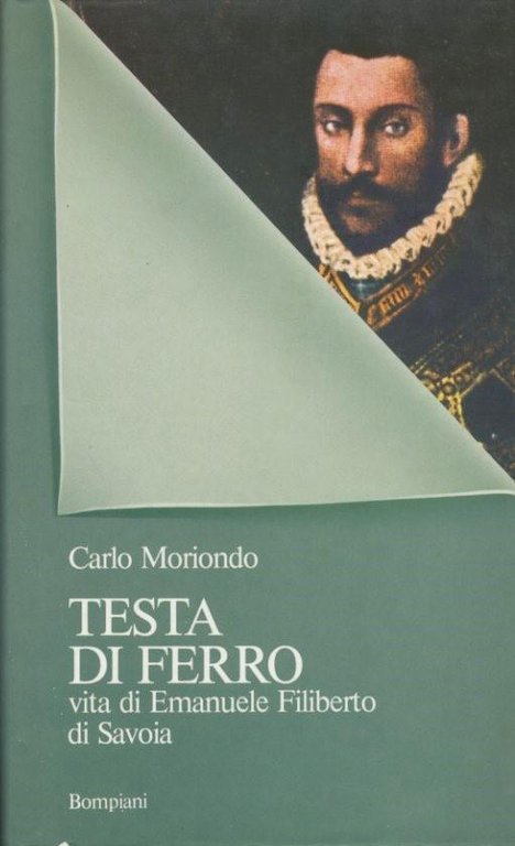 Testa di ferro. Vita di Emanuele Filiberto di Savoia