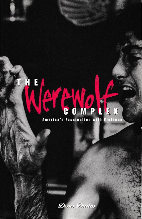 The Werewolf Complex. America's Fascination whit Violence
