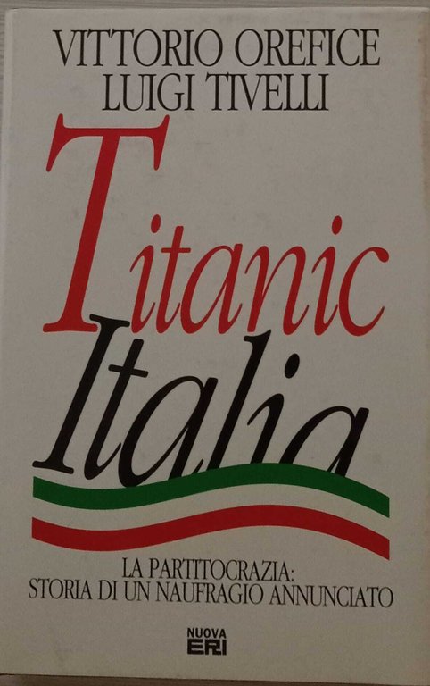 Titanic Italia. La partitocrazia: storia di un naufragio annunciato.