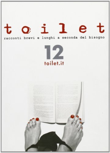 Toilet. Racconti brevi e lunghi a seconda del bisogno (Vol. …