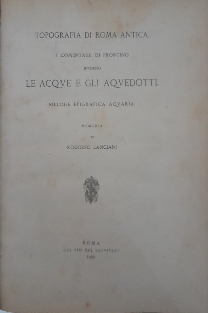 Topografia di roma antica. I commentarii di Frontino intorno le …