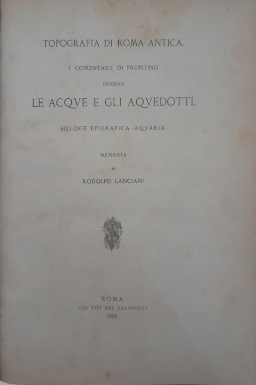 Topografia di roma antica. I commentarii di Frontino intorno le …