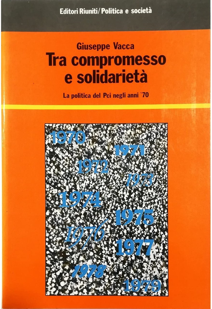 Tra compromesso e solidarietà. La politica del PCI negli anni …