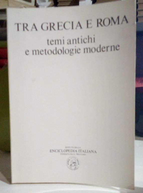 Tra Grecia e Roma. Temi antichi e metodologie moderne.