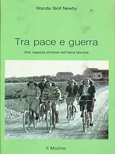 Tra pace e guerra. Una ragazza slovena nell'Italia fascista