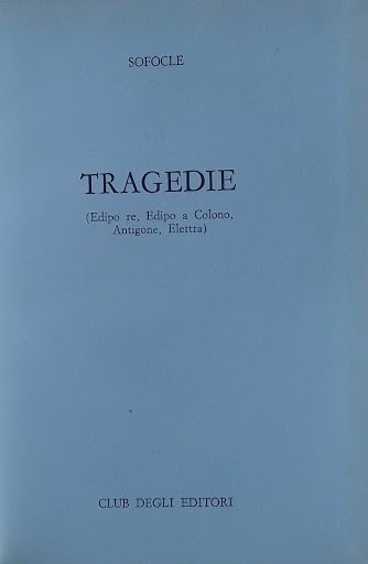 Tragedie  (Edipo re, Edipo a Colono, Antigone, Elettra)