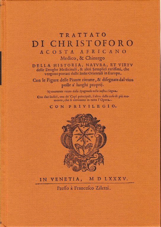 Trattato di Christoforo Acosta Africano Medico & Chirurgo. Della Historia …