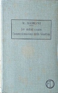 Trattato di Diritto Penale, Vol. V: Dei delitti contro l'amministrazione …