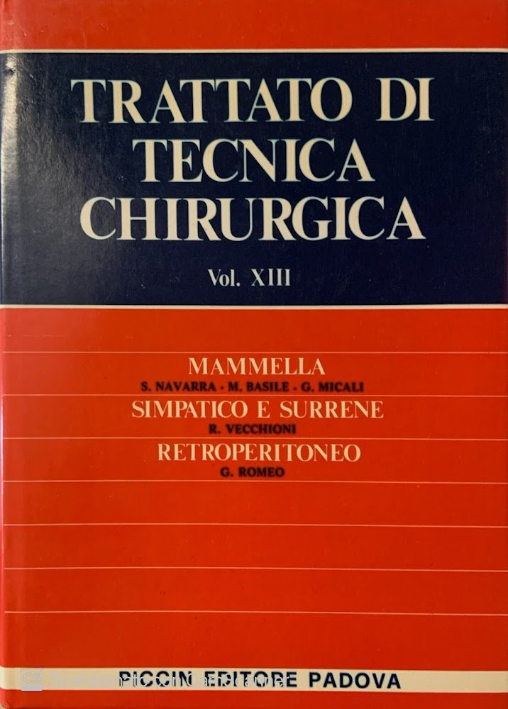 Trattato di tecnica chirurgica. Mammella simpatico e surrene retroperitoneo. Vol. …