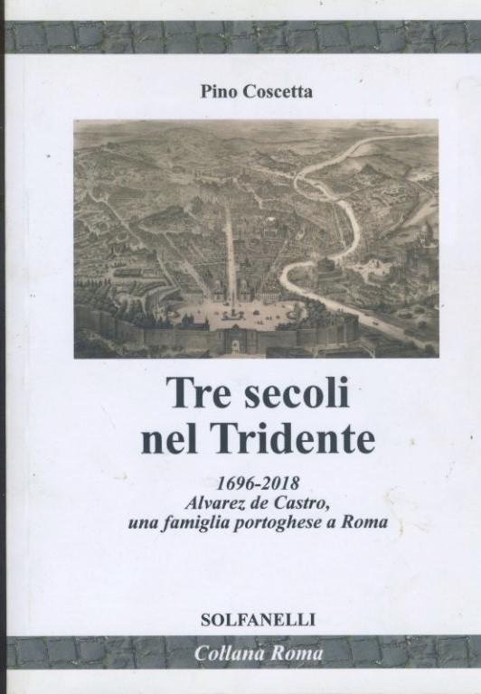 Tre secoli nel Tridente : [1696-2018 : Alvarez de Castro, …
