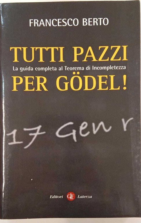 Tutti pazzi per Gödel. La guida completa al teorema d'incompletezza