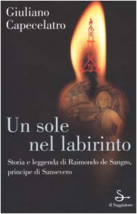 Un sole nel labirinto. Storia e leggenda di Raimondo de …