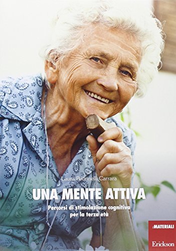 Una mente attiva. Percorsi di stimolazione cognitiva per la terza …