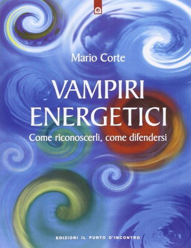 Vampiri energetici. Come riconoscerli, come difendersi