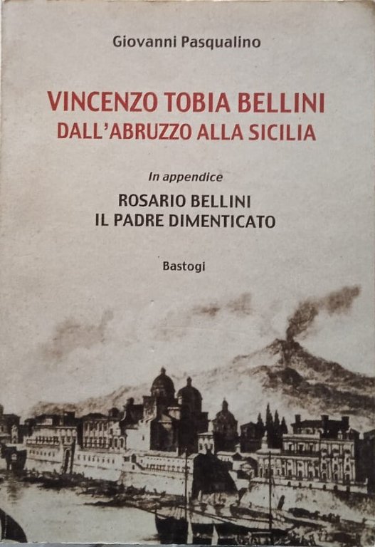 Vincenzo Tobia Bellini. Dall'Abruzzo alla Sicilia