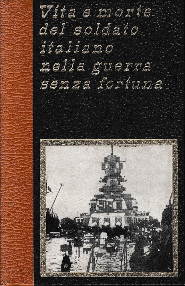 Vita e morte del soldato italiano nella guerra senza fortuna, …