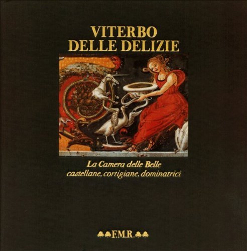Viterbo delle delizie. La Camera delle Belle castellane, cortigiane, dominatrici. Ediz. italiana e inglese