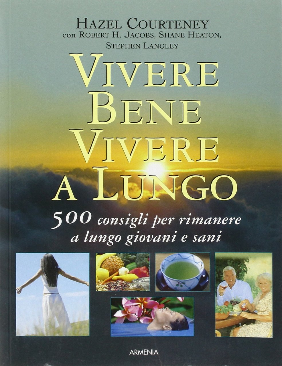 Vivere bene, vivere a lungo. 500 consigli per rimanere a …