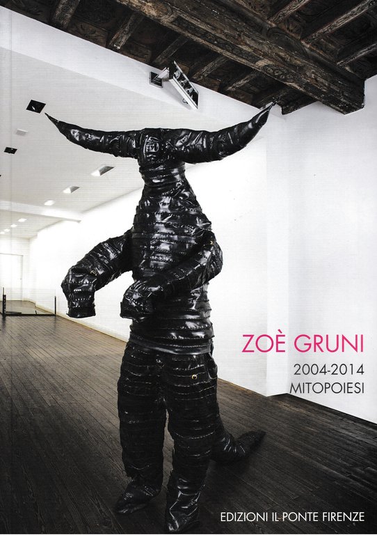 Zoè Gruni 2004-2014 Mitopoiesi. Catalogo della mostra "Galleria il Ponte" …
