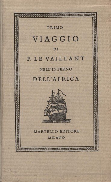 PRIMO VIAGGIO DI F. LE VAILLANT NELL'INTERNO DELL'AFRICA PEL CAPO …