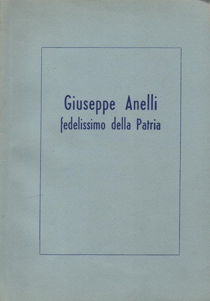 Giuseppe Anelli. fedelissimo della Patria