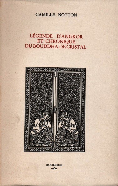 Légende d' Angkor et chronique du Bouddha de Cristal