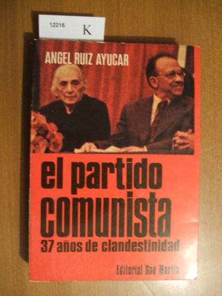 EL PARTIDO COMUNISTA. TREINTA Y SIETE AÑOS DE CLANDESTINIDAD.