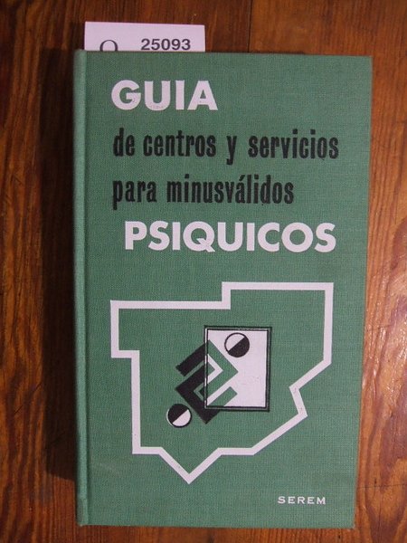 GUIA DE CENTROS Y SERVICIOS PARA MINUSVALIDOS PSIQUICOS.