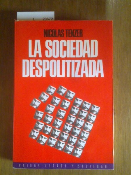 LA SOCIEDAD DESPOLITIZADA. Ensayo sobre los fundamentos de la politica.