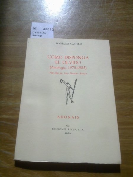 COMO DISPONGA EL OLVIDO (Antologia, 1970-1985) Prol de Juan Manuel …