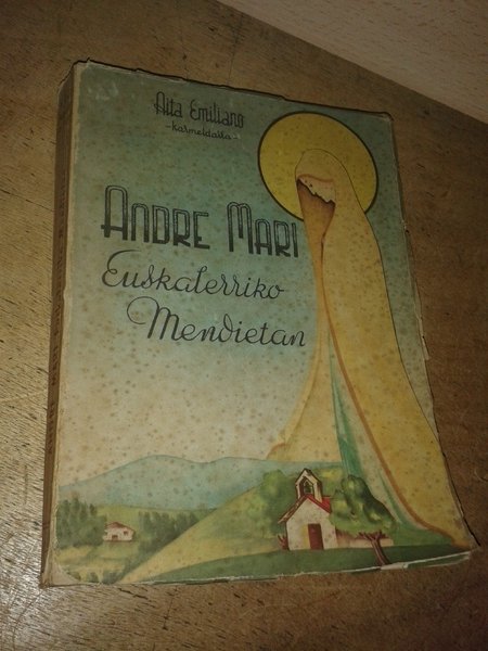 “ANDRE MARI EUSKALERRIKO MENDIETAN”. A. Miguel -Mari’ren apaingarriakin.