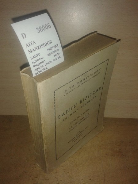 SANTU BIZITZAK egunean egunekoa. Irugarren xorta. Agorra, urrilla, azaroa, gabonilla.