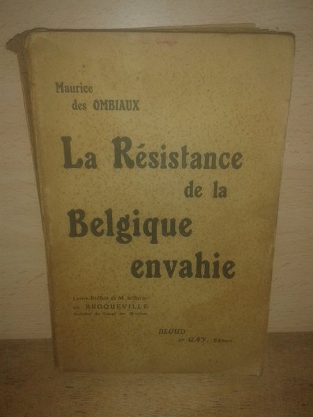 LA RESISTANCE DE LA BELGIQUE ENVAHIE. Lettre-Preface de M. le …